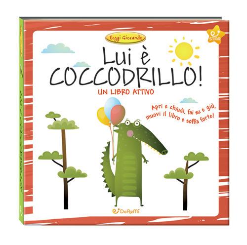 Lui è coccodrillo! Leggi giocando. Ediz. a colori - copertina