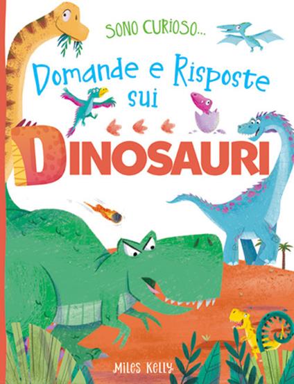 Domande e risposte sui dinosauri. Sono curioso.... Ediz. a colori - copertina