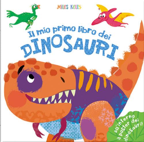 Il mio primo libro dei dinosauri. Primissimi. Ediz. a colori. Con Poster - Miles Kelly - copertina