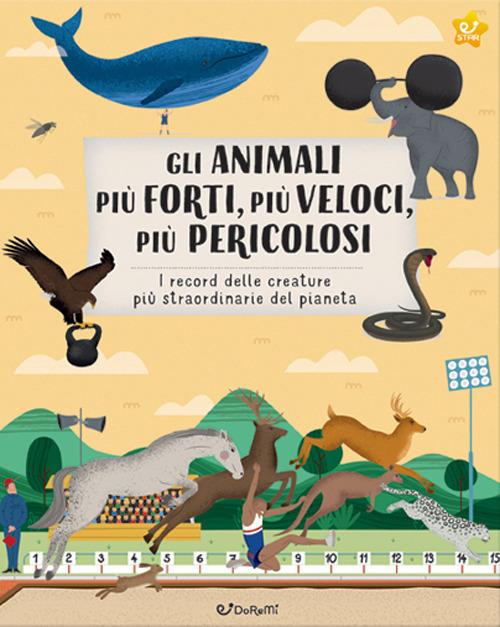 Gli animali più forti, più veloci, più pericolosi. Animal world. Ediz. a colori - copertina