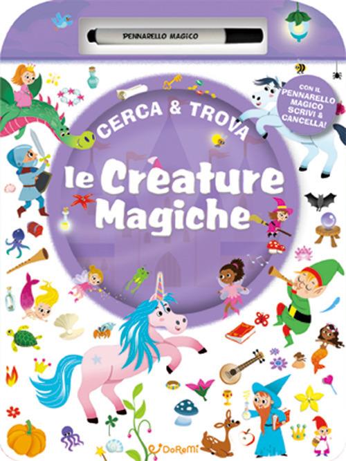 Le creature magiche. Cerca & Trova. Ediz. a colori. Con pennarello magico - copertina