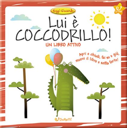 Lui è coccodrillo! Leggi giocando. Ediz. a colori - copertina