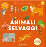 Animali selvaggi. GiocaEsplora. Ediz. a colori