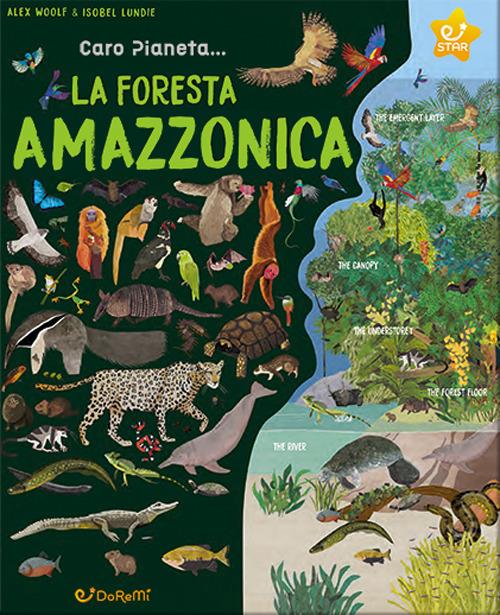 La Foresta Amazzonica. Ediz. illustrata - Alex Woolf - copertina