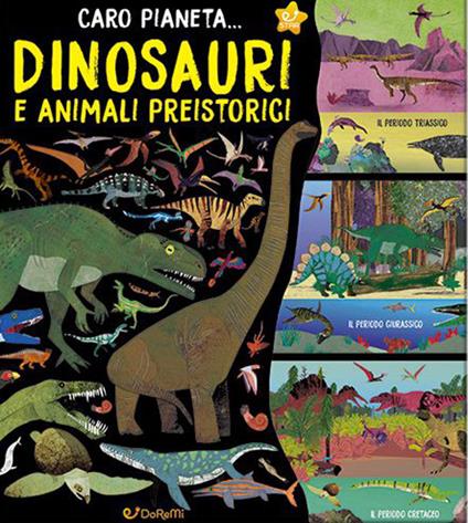 Dinosauri e animali preistorici. Caro pianeta.... Ediz. a colori - copertina