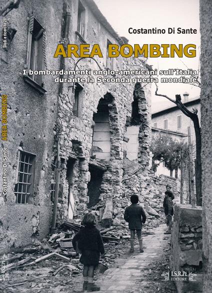 Area bombing. I bombardamenti anglo-americani sull'Italia durante la Seconda guerra mondiale - Costantino Di Sante - copertina