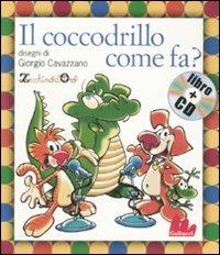 Il coccodrillo come fa? Ediz. illustrata. Con CD Audio - Pino Massara,Giorgio Cavazzano - copertina