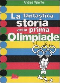 La fantastica storia della prima Olimpiade - Andrea Valente - copertina