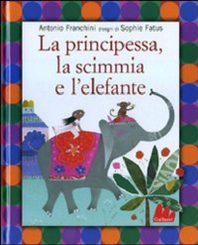 La principessa, la scimmia e l'elefante - Antonio Franchini - copertina