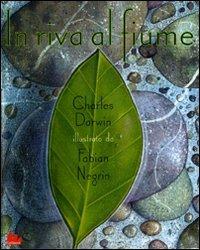 In riva al fiume - Charles Darwin,Fabian Negrin - copertina