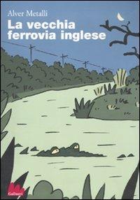 La vecchia ferrovia inglese - Alver Metalli - copertina