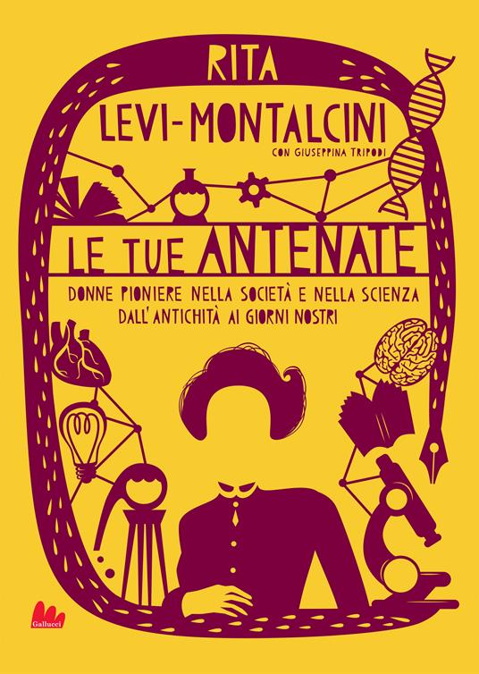 Le tue antenate. Donne pioniere nella società e nella scienza dall'antichità ai giorni nostri - Rita Levi-Montalcini,Giuseppina Tripodi,Giuliano Ferri - ebook