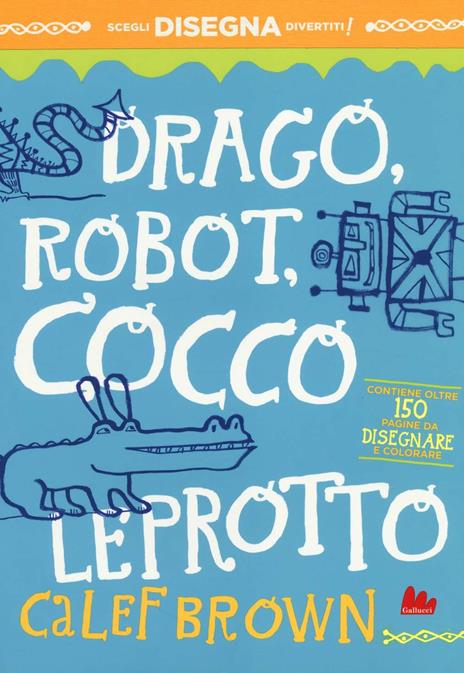 Drago, robot, coccoleprotto. Artedicarte. Ediz. illustrata - Calef Brown - 6