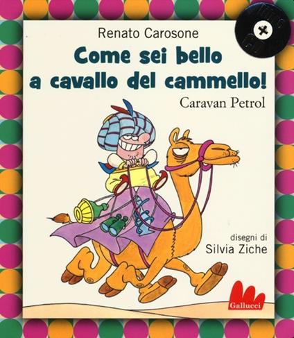 Come sei bello a cavallo del cammello! Caravan Petrol. Ediz. illustrata. Con CD Audio - Renato Carosone,Silvia Ziche - copertina