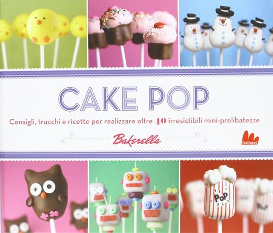 Dudley, Angie – Cake pop di Bakerella  consigli, trucchi e ricette per realizzare oltre 40 irresistibili mini-prelibatezze (2012) PDF