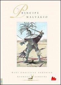 Il principe malvagio. Ediz. illustrata - Hans Christian Andersen,Georges Lemoine - copertina