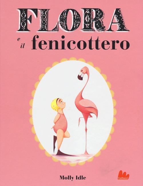 Flora e il fenicottero. Ediz. illustrata - Molly Idle - copertina
