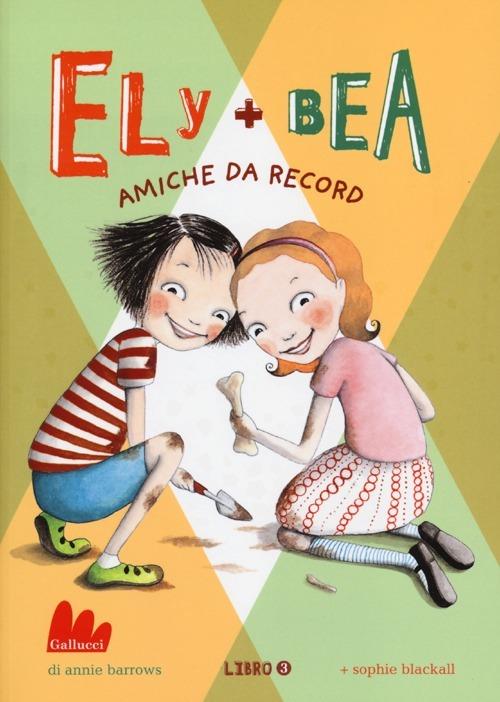 Amiche da record. Ely + Bea. Vol. 3 - Annie Barrows,Sophie Blackall - copertina