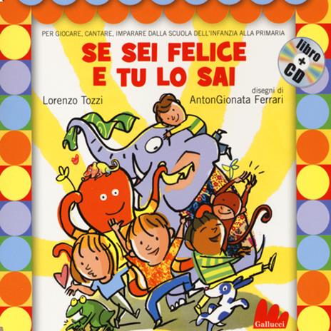 Se sei felice e tu lo sai. Ediz. illustrata. Con CD Audio - Lorenzo Tozzi,AntonGionata Ferrari - copertina