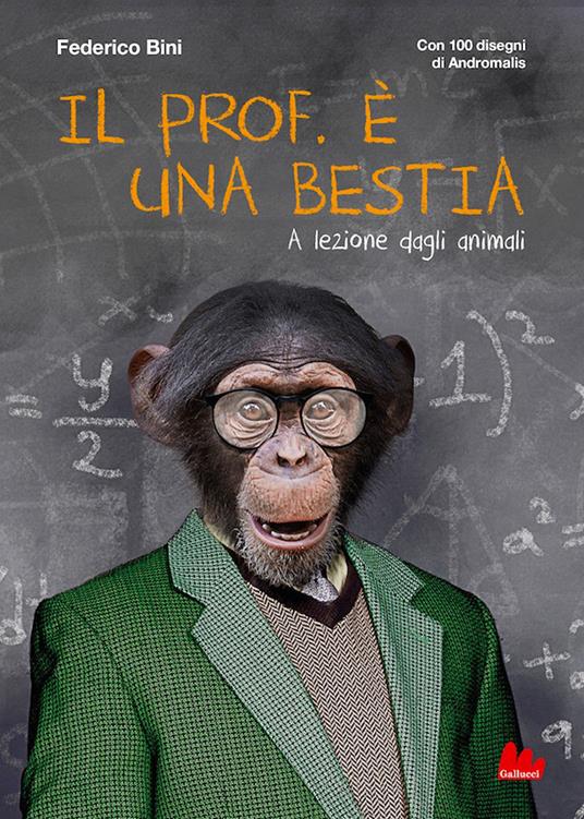 Il prof. è una bestia. A lezione dagli animali. Ediz. illustrata - Federico Bini,Andromalis - ebook