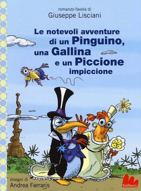 Le notevoli avventure di un pinguino, una gallina e un piccione impiccione - Giuseppe Lisciani - copertina