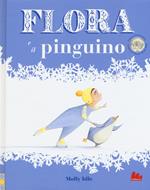Flora e il pinguino. Ediz. illustrata