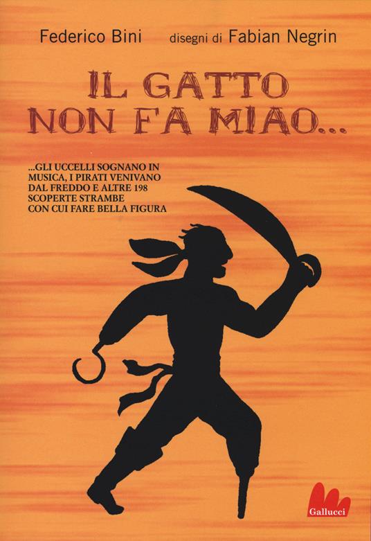 Il gatto non fa miao e altre 199 scoperte con cui fare bella figura in giro - Federico Bini,Fabian Negrin - 2