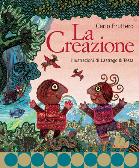La creazione. Ediz. illustrata - Carlo Fruttero,Cristina Lastrego,Francesco Testa - copertina
