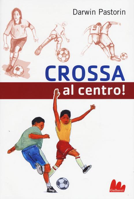 Crossa al centro! - Darwin Pastorin - copertina