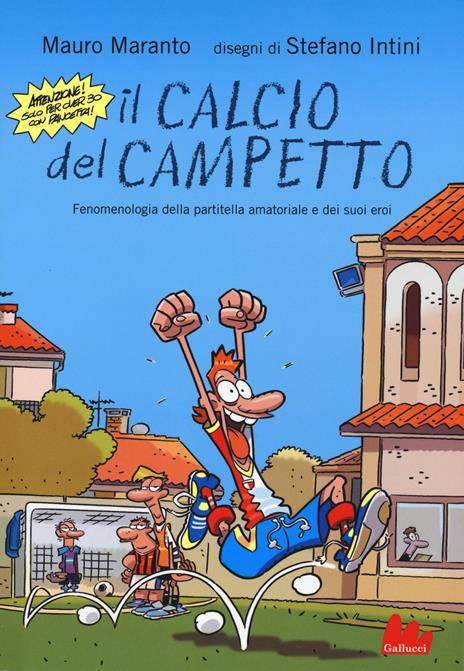 Il calcio del campetto. Fenomenologia della partitella amatoriale e dei suoi eroi. Ediz. illustrata - Mauro Maranto,Stefano Intini - 3