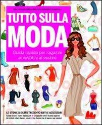 Tutto sulla moda. Guida rapida per ragazze ai vestiti e al vestire - Erika Stalder - copertina