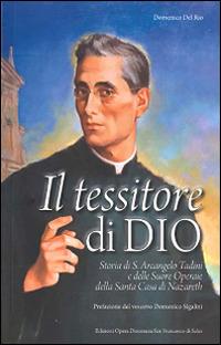 Il tessitore di Dio. Storia di Don Arcangelo Tadini e delle suore operarie della Santa Casa - Domenico Del Rio - copertina
