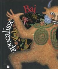 Baj apocalisse - Roberta Cerini Baj,Luciano Caprile - copertina
