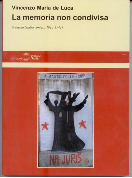 La memoria non condivisa. Venezia Giulia contesa 1914-1941 - Vincenzo M. De Luca - copertina