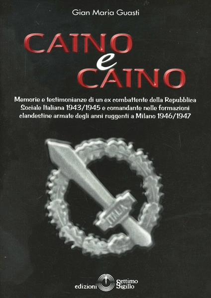 Caino & Caino. Memorie e testimonianze di un ex combattente della RSI - Gian M. Guasti - copertina