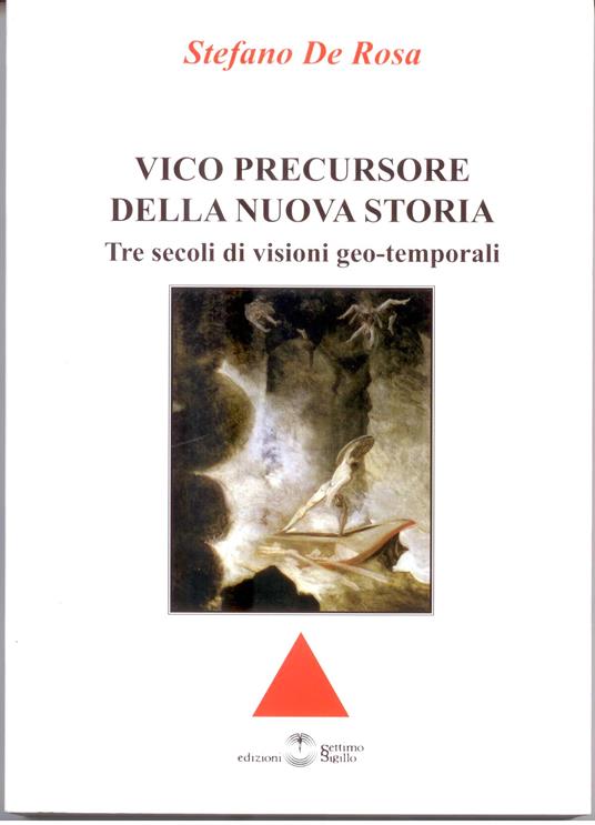 Vico percursore della nuova storia. Tre secoli di visioni geo-temporali - Stefano De Rosa - copertina