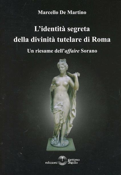 L' identità segreta della divinità tutelare di Roma - Marcello De Martino - copertina