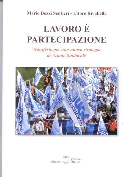 Lavoro è partecipazione. Manifesto per una nuova strategia di azione sindacale - Mario Bozzi Sentieri,Ettore Rivabella - copertina