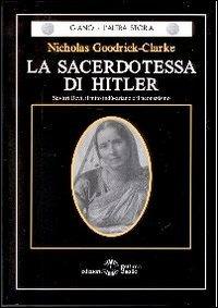 La sacerdotessa di Hitler. Savitri Devi, il mito indù-ariano e il neonazismo - Nicholas Goodrick Clarke - copertina