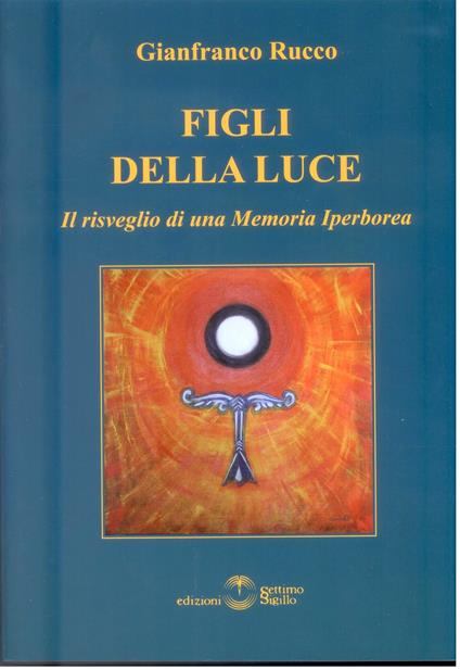 Figli della luce. Il risveglio di una memoria iperborea - Gianfranco Rucco - copertina