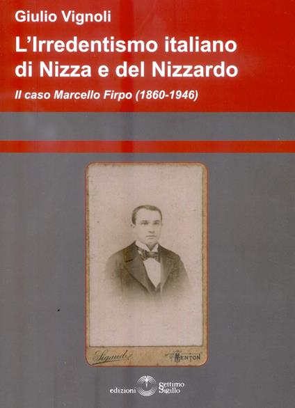 L' irredentismo italiano di Nizza e del Nizzardo 1860-1946 - Giulio Vignoli - copertina