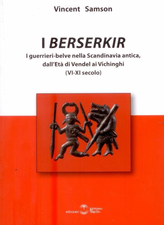 I Berserkir. I guerrieri-belve nella Scandinavia antica, dall'età di Vendel ai Vichinghi (VI-XI secolo) - Vincent Samson - copertina