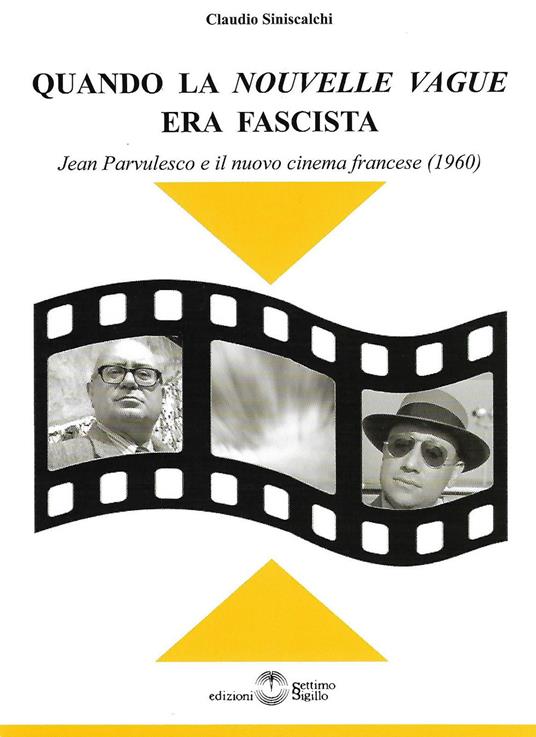 Quando la «Nouvelle Vague» era fascista. Jean Parvulesco e il nuovo cinema francese (1960) - Claudio Siniscalchi - copertina
