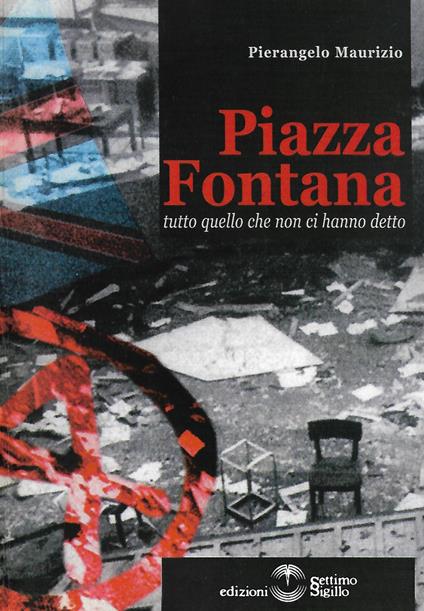 Piazza Fontana. Tutto quello che non ci hanno detto - Pietrangelo Maurizio - copertina