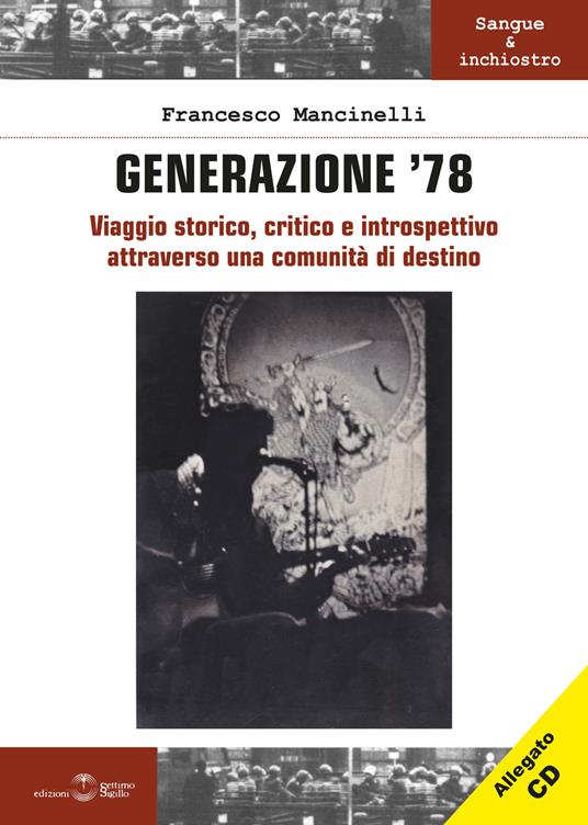 Generazione '78. Viaggio storico, critico e introspettivo attraverso una comunità di destino. Con CD-Audio - Francesco Mancinelli - copertina