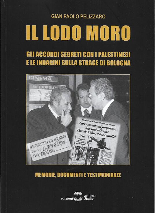 Il lodo Moro. Gli accordi segreti con i palestinesi e le indagini sulla strage di Bologna. Memorie, documenti, testimonianze - Gian Paolo Pelizzaro - copertina