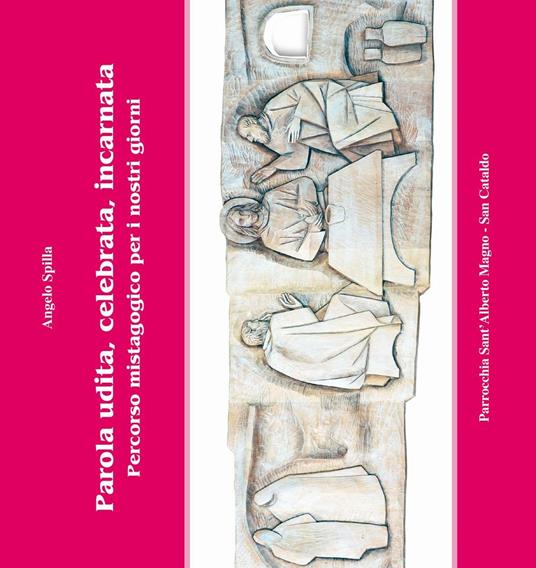 Parola udita, celebrata, incarnata. Percorso mistagogico per i nostri giorni - Angelo Spilla - copertina