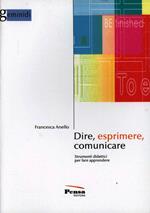 Dire, esprimere, comunicare. Strumenti didattici per fare apprendere