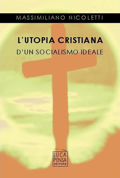 L'utopia cristiana d'un socialismo ideale - Massimiliano Nicoletti - copertina