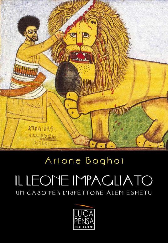 Il leone impagliato. Un caso per l'ispettore Alem Eshetu - Ariane Baghaï - copertina